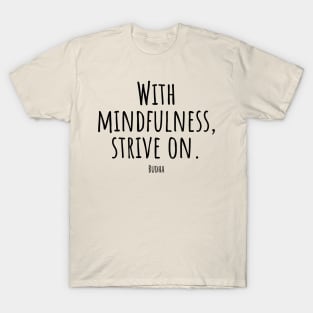 With-mindfulness,strive-on.(Budha) T-Shirt